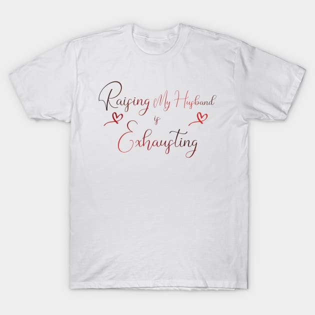 awesome Raising My Husband is Exhausting T-Shirt by Duodesign